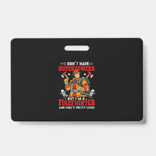 I Don't Have Superpowers But I'm Firefighter ID Badge