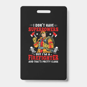 I Don't Have Superpowers But I'm Firefighter ID Badge