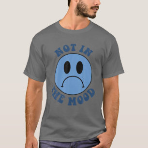 I Don't Have The Mood Sad Face T-Shirt