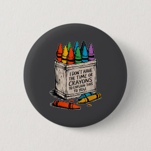 I Don't Have The Time Or The Crayons Funny Sarcasm 6 Cm Round Badge
