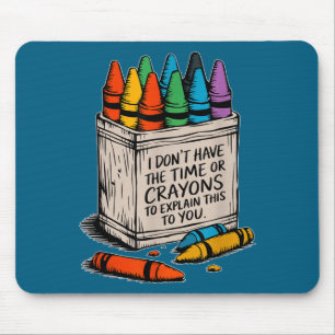 I Don't Have The Time Or The Crayons Funny Sarcasm Mouse Pad