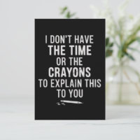 I Don't Have The Time Or The Crayons to Explain