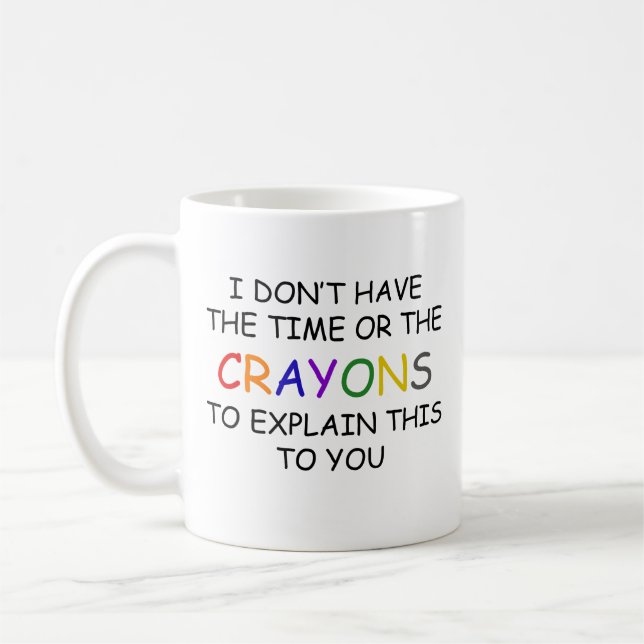 I Don't Have the Time or The Crayons To Explain Th Coffee Mug (Left)