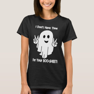 I Don't Have Time For Your BOO SHEET T-Shirt