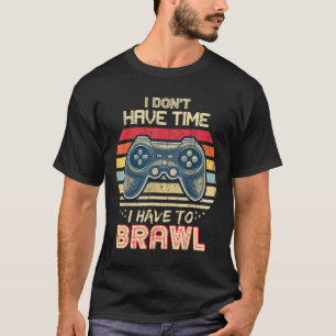 I Don't Have Time I Have To Brawl Showdown Stars  T-Shirt