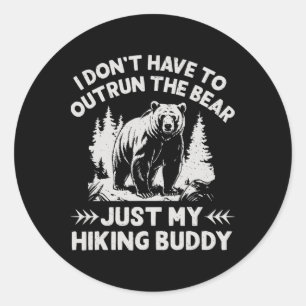 I Don't Have To Outrun The Bear Camping Hiking Wil Classic Round Sticker