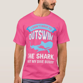 I Don'T Have To Outswim The Shark Diver Ocean Scub T-Shirt