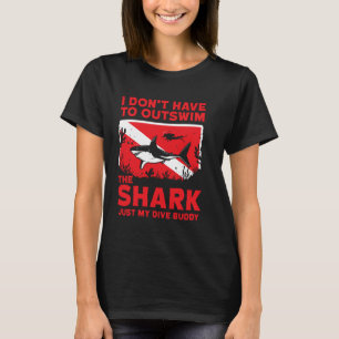 I Don't Have To Outswim The Shark My Dive Buddy Sc T-Shirt