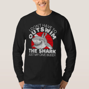 I Dont Have To Outswim The Shark Scuba Diving Budd T-Shirt