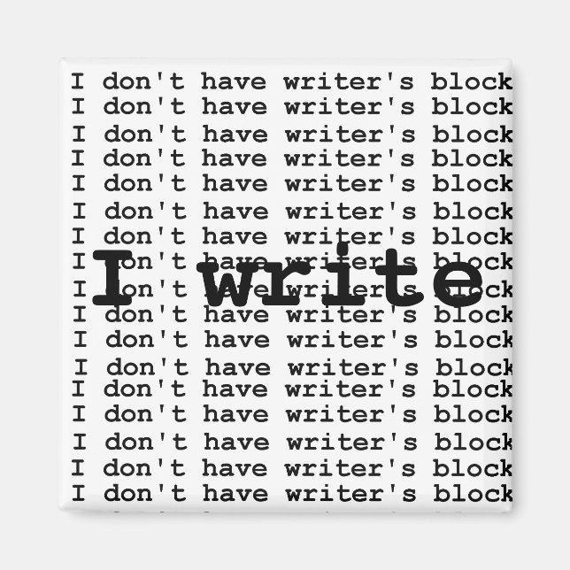 I don't have writer's block... magnet (Front)