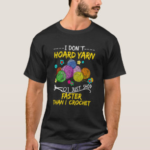 I Don't Hoard Fabric I Just Shop Faster Than I Cro T-Shirt