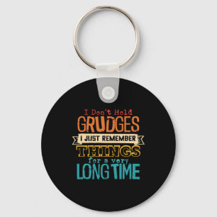 I Don't Hold Grudges I Just Remember Things For Key Ring