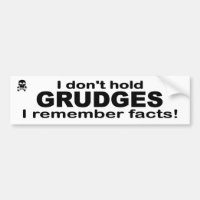 I don't hold grudges. I remember facts. Funny.