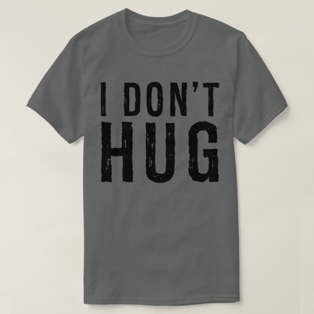 i Don't Hug Funny Distressed T shirt (Design Front)