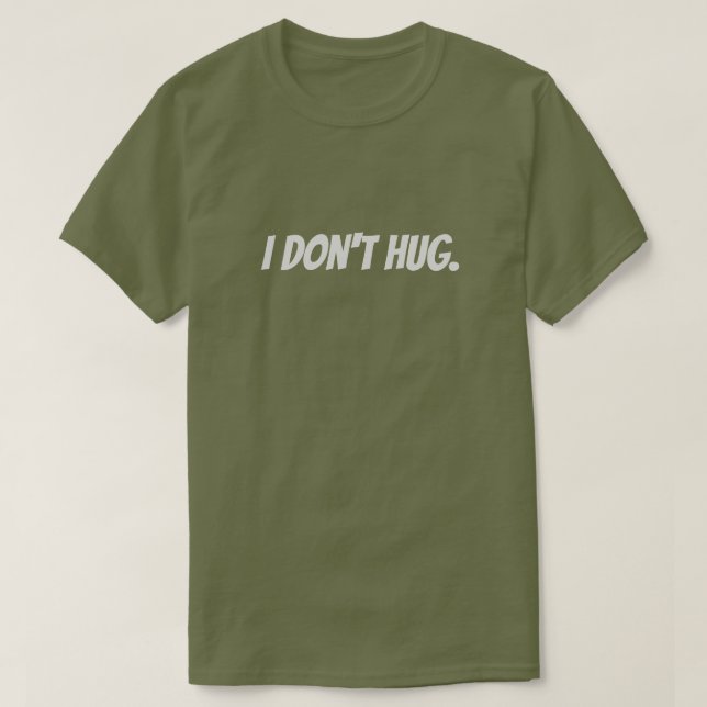 I don't hug. T-Shirt (Design Front)