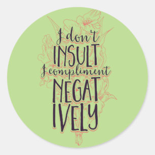 I Don't Insult I Compliment Negatively Classic Round Sticker