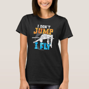 I Don't Jump I Fly High Jumping Track And Field Hi T-Shirt