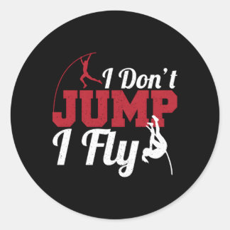 I Don'T Jump I Fly Track And Field Pole Vaulter Classic Round Sticker