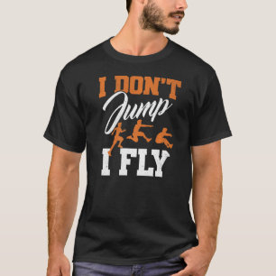 I Don't Jump I Fly Triple Jump Track And Field Lon T-Shirt