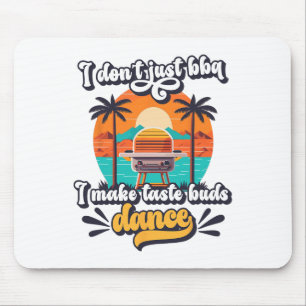 I Don't Just Bbq I Make Taste Buds Dance Funny Gri Mouse Pad