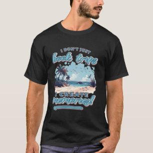 I don't just book trips, I create memories Travel T-Shirt