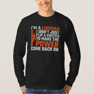 I Dont Just Flip A Switch To Power Come Back On    T-Shirt