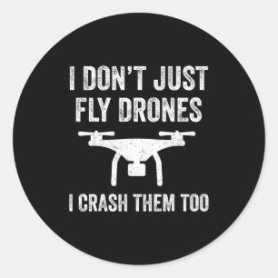 I Don't Just Fly Drones I Crahem Too Classic Round Sticker