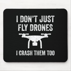 I Don't Just Fly Drones I Crahem Too  Mouse Pad