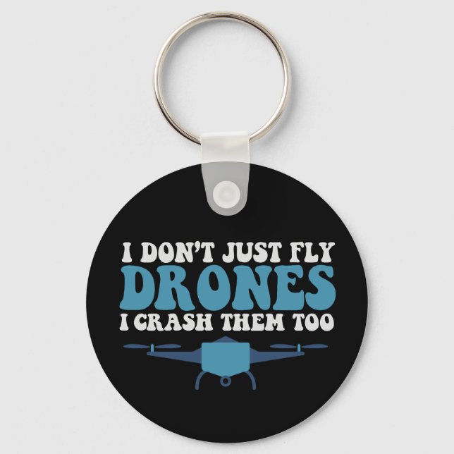 I Don't Just Fly Drones I Crush Them Too Funny  Key Ring (Front)