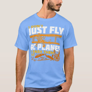 I Dont Just Fly Rc Planes I Crash Them Too  T-Shirt