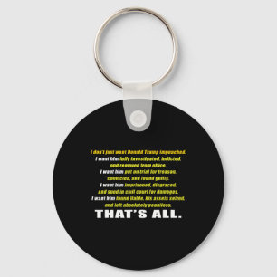 I Don't Just Want Trump Impeached I Want Him Inves Key Ring