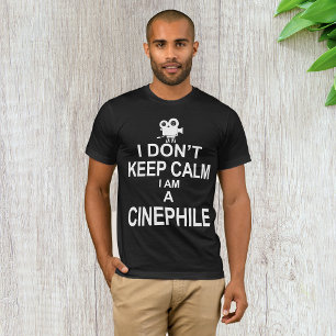 I Don't Keep Calm I Am A Cinephile T-Shirt