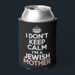 I Don't Keep Calm I'm A Jewish Mother Hanukkah Can Cooler<br><div class="desc">I Don't Keep Calm I'm A Jewish Mother Hanukkah</div>