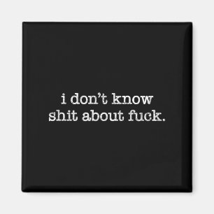 I Don't Know About For Funny Saying  Magnet