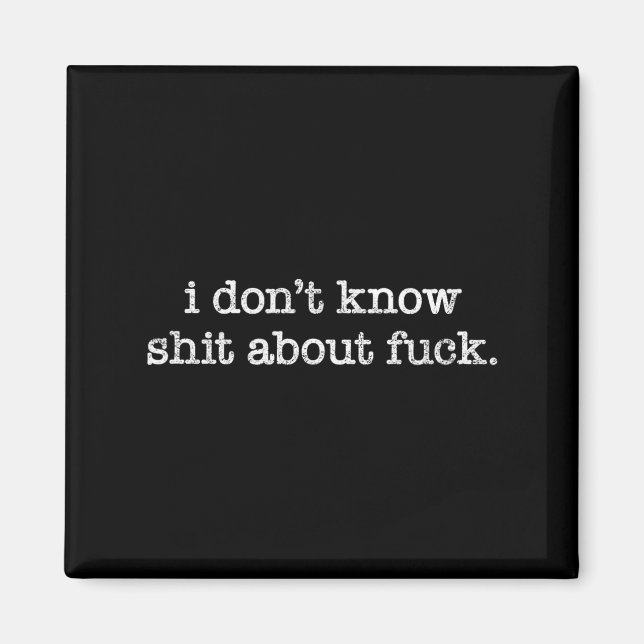 I Don't Know About For Funny Saying  Magnet (Front)