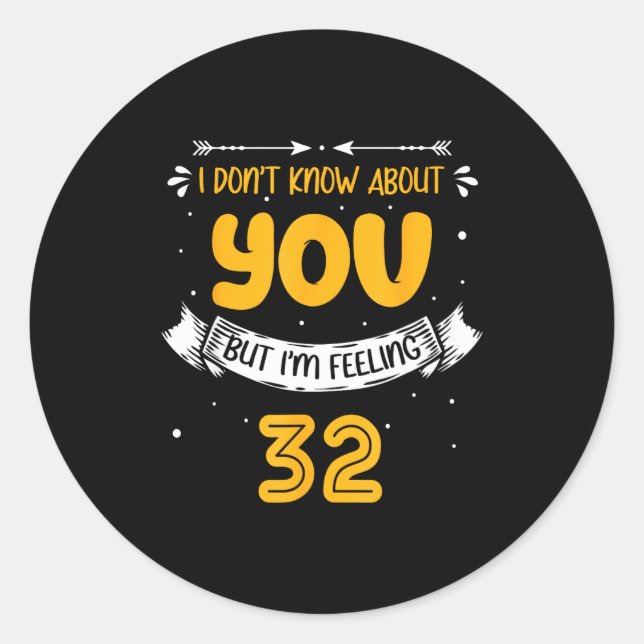 I Don't Know About You But I'm Feeling 32 - 32nd B Classic Round Sticker (Front)