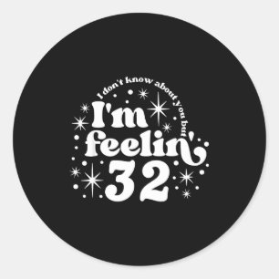 I Don't Know About You But I'm Feeling 32, Hello 3 Classic Round Sticker