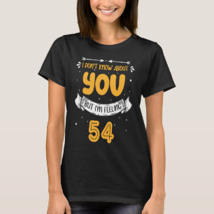 I Don't Know About You But I'm Feeling 54 54th Bda T-Shirt