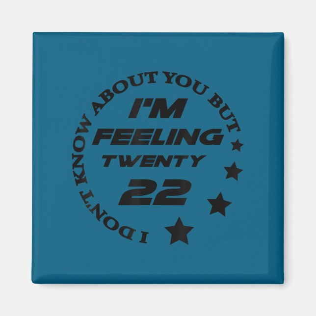 I don't know about you but i'm feeling twenty 22 magnet (Front)