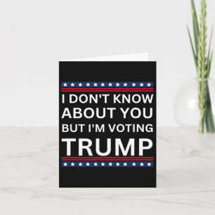 I Don't Know About You But Im Voting Trump 2024 El Card