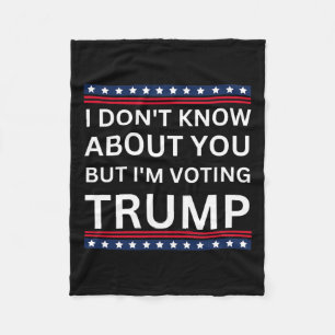I Don't Know About You But Im Voting Trump 2024 El Fleece Blanket