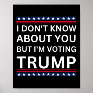 I Don't Know About You But Im Voting Trump 2024 El Poster
