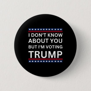 I Don't Know About You But I'm Voting Trump Electi 6 Cm Round Badge