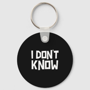 I Don't Know Funny Sarcastic Saying Long Sleeve  Key Ring