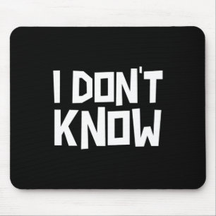 I Don't Know Funny Sarcastic Saying Long Sleeve  Mouse Pad
