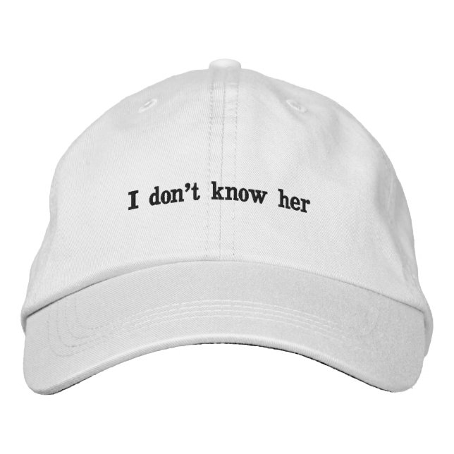 I DON'T KNOW HER hat (Front)