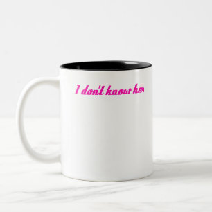 i dont know her Two-Tone coffee mug