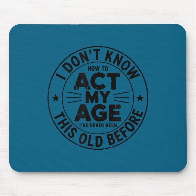 I don't know how act my age sarcastic birthday ret mouse pad (Front)