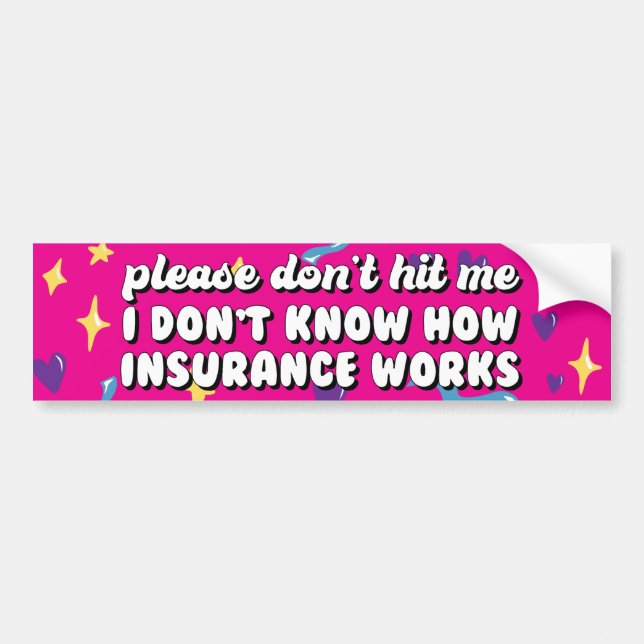 I Don't Know How Insurance Works Bumper Sticker (Front)