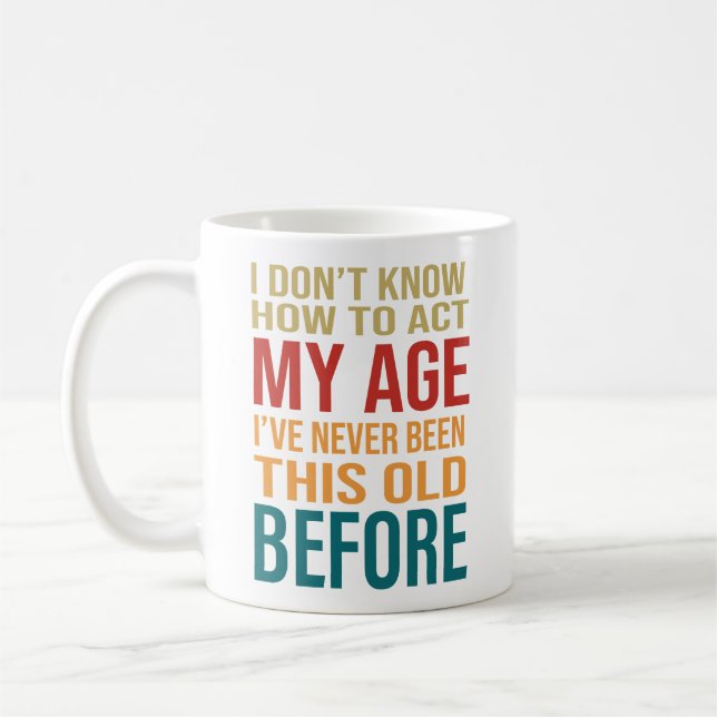 I Don't Know How To Act My Age Coffee Mug (Left)